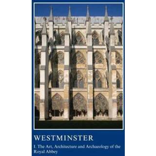 Westminster Part I: The Art, Architecture and Archaeology of the Royal Abbey