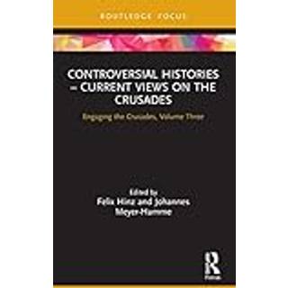Controversial Histories – Current Views on the Crusades
