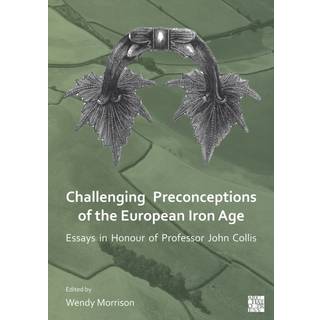 Challenging Preconceptions of the European Iron Age