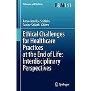Ethical Challenges for Healthcare Practices at the End of Life: Interdisciplinary Perspectives