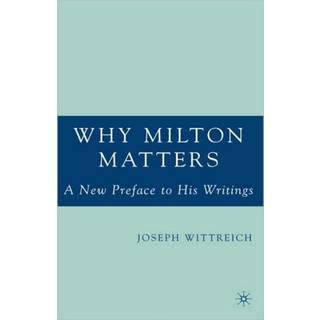 Why Milton Matters: A New Preface to His Writings
