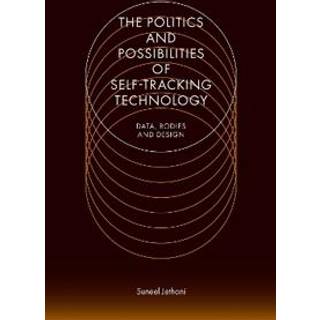 The Politics and Possibilities of Self-Tracking Technology