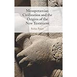 Mesopotamian Civilization and the Origins of the New Testament