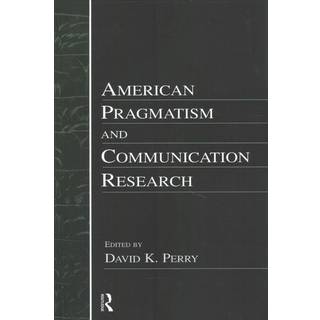 American Pragmatism and Communication Research
