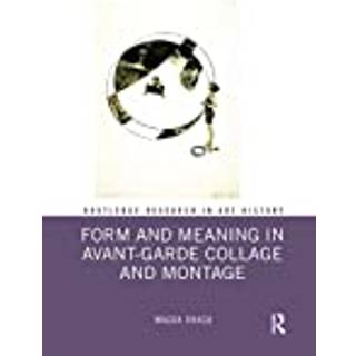 Form and Meaning in Avant-Garde Collage and Montage