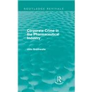 Corporate Crime in the Pharmaceutical Industry (Routledge Revivals)