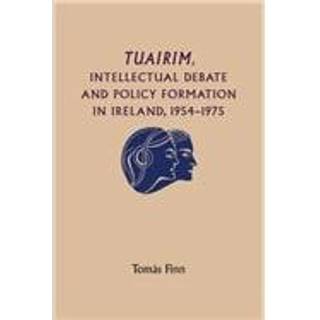 Tuairim, Intellectual Debate and Policy Formulation: Rethinking Ireland, 1954–75