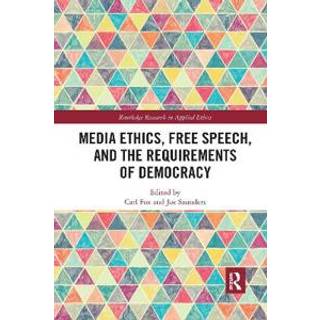 Media Ethics, Free Speech, and the Requirements of Democracy