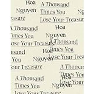 A Thousand Times You Lose Your Treasure