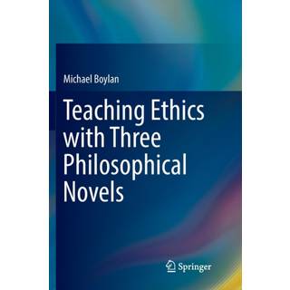 Teaching Ethics with Three Philosophical Novels