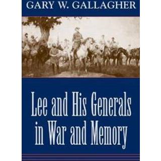 Lee and His Generals in War and Memory
