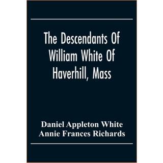 The Descendants Of William White Of Haverhill, Mass; Genealogical Notices; Additional Genealogical And Biographical Notices