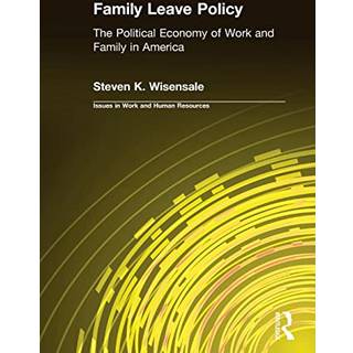 Family Leave Policy: The Political Economy of Work and Family in America