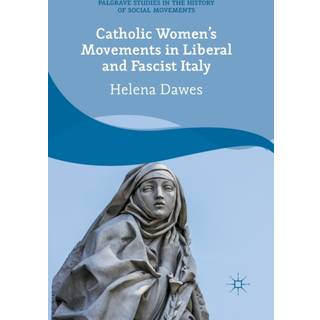 Catholic Women's Movements in Liberal and Fascist Italy