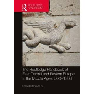 The Routledge Handbook of East Central and Eastern Europe in the Middle Ages, 500-1300