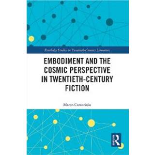 Embodiment and the Cosmic Perspective in Twentieth-Century Fiction