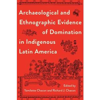 Archaeological and Ethnographic Evidence of Domination in Indigenous Latin America