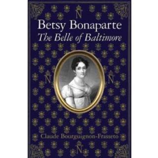 Betsy Bonaparte – The Belle of Baltimore