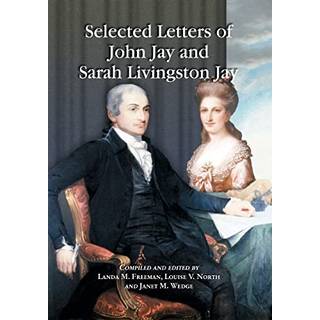 Selected Letters of John Jay and Sarah Livingston Jay