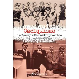 Caciquismo in Twentieth-Century Mexico