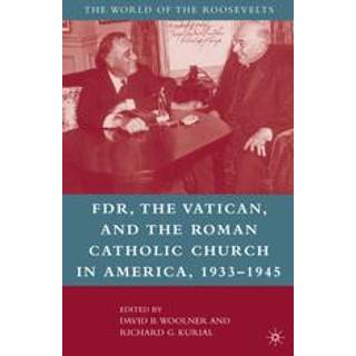 Franklin D. Roosevelt, The Vatican, and the Roman Catholic Church in America, 1933-1945