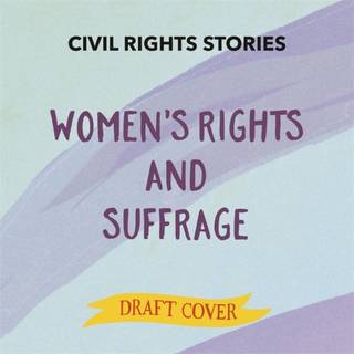 Civil Rights Stories: Women's Rights and Suffrage