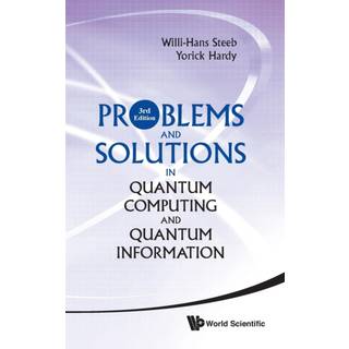 Problems And Solutions In Quantum Computing And Quantum Information (3rd Edition)