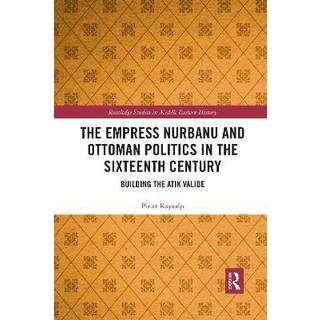 The Empress Nurbanu and Ottoman Politics in the Sixteenth Century