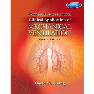 Workbook for Chang's Clinical Application of Mechanical Ventilation, 4th