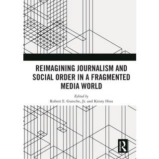 Reimagining Journalism and Social Order in a Fragmented Media World