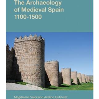 The Archaeology of Medieval Spain, 1100-1500