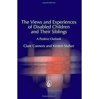 The Views and Experiences of Disabled Children and Their Siblings
