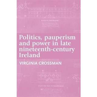 Politics, Pauperism and Power in Late Nineteenth-Century Ireland