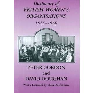 Dictionary of British Women's Organisations, 1825-1960