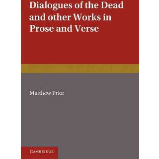 The Writings of Matthew Prior: Volume 2, Dialogues of the Dead and Other Works in Prose and Verse