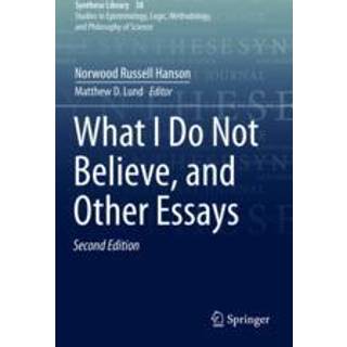 What I Do Not Believe, and Other Essays
