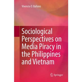 Sociological Perspectives on Media Piracy in the Philippines and Vietnam