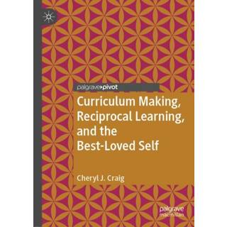 Curriculum Making, Reciprocal Learning, and the Best-Loved Self