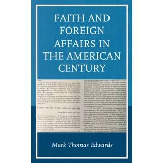 Faith and Foreign Affairs in the American Century
