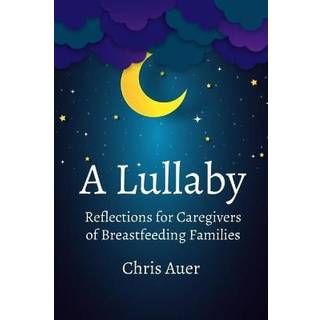 A Lullaby: Reflections for Caregivers of Breastfeeding Families