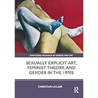 Sexually Explicit Art, Feminist Theory, and Gender in the 1970s