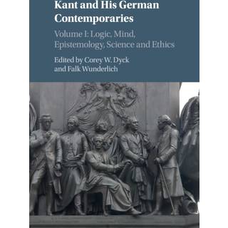 Kant and his German Contemporaries: Volume 1, Logic, Mind, Epistemology, Science and Ethics
