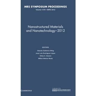 Nanostructured Materials and Nanotechnology–2012: Volume 1479
