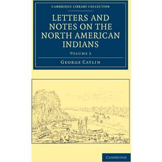 Letters and Notes on the Manners, Customs, and Condition of the North American Indians