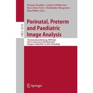 Perinatal, Preterm and Paediatric Image Analysis (4, 2022) |