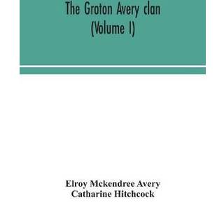 The Groton Avery clan (Volume I)