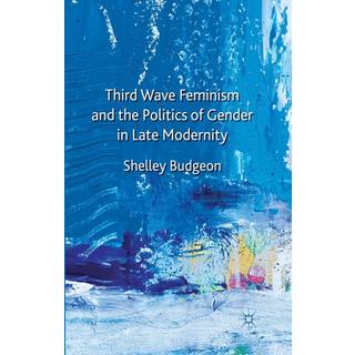 Third-Wave Feminism and the Politics of Gender in Late Modernity