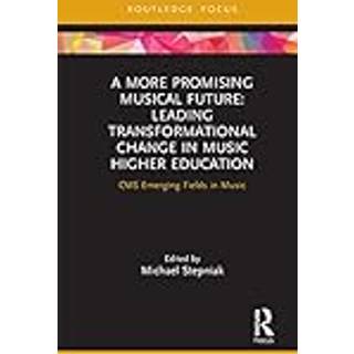 A More Promising Musical Future: Leading Transformational Change in Music Higher Education