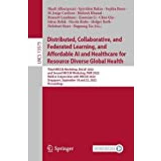 Distributed, Collaborative, and Federated Learning, and Affordable AI and Healthcare for Resource Diverse Global Health