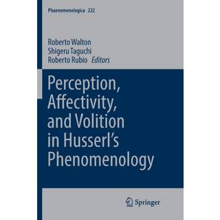 Perception, Affectivity, and Volition in Husserl’s Phenomenology